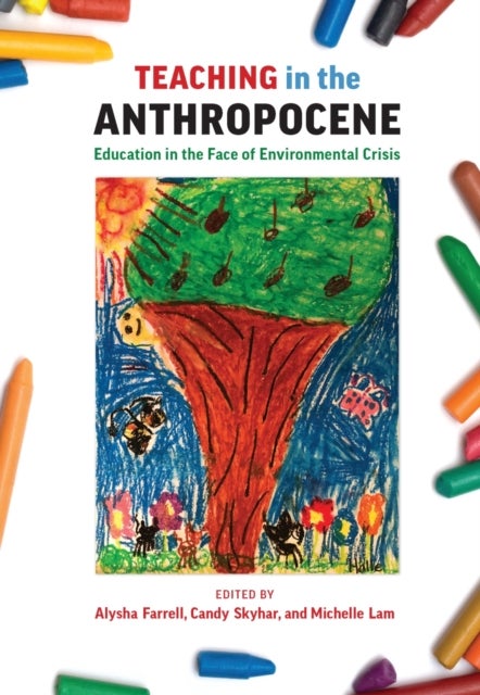Teaching in the Anthropocene - Education in the Face of Environmental Crisis