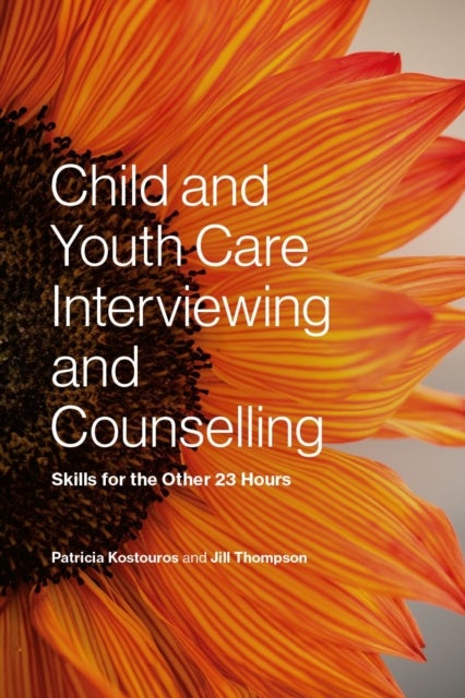Child and Youth Care Interviewing and Counselling - Skills for the Other 23 Hours