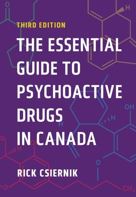 The Essential Guide to Psychoactive Drugs in Canada, Third Edition