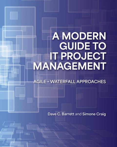 A Modern Guide to IT Project Management - Agile Waterfall Approaches