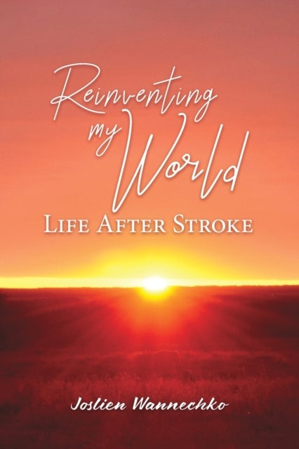 Reinventing My World - Life After Stroke