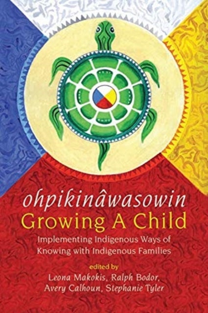 ohpikinawasowin/Growing a Child - Implementing Indigenous Ways of Knowing with Indigenous Families