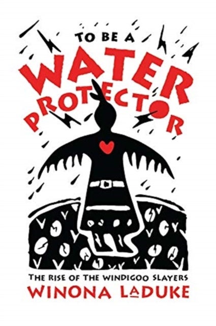 To Be A Water Protector - The Rise of the Wiindigoo Slayers