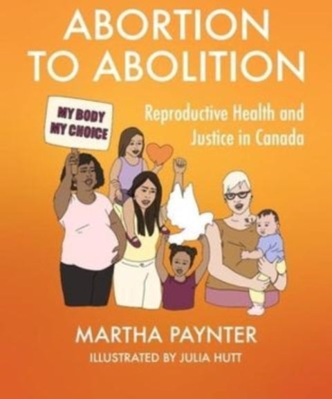 Abortion to Abolition - Reproductive Health and Justice in Canada
