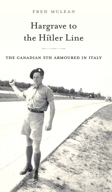 Hargrave to the Hitler Line - The Canadian 5th Armoured in Italy