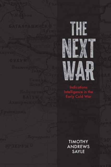The Next War - Indications Intelligence in the Early Cold War