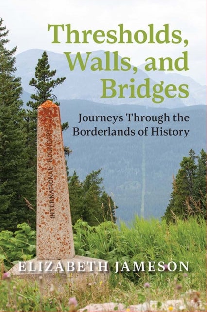 Thresholds, Walls, and Bridges - Journeys Through the Borderlands of Historya