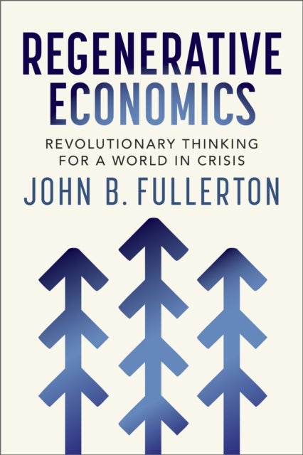 Regenerative Economics - Revolutionary Thinking for a World in Crisis