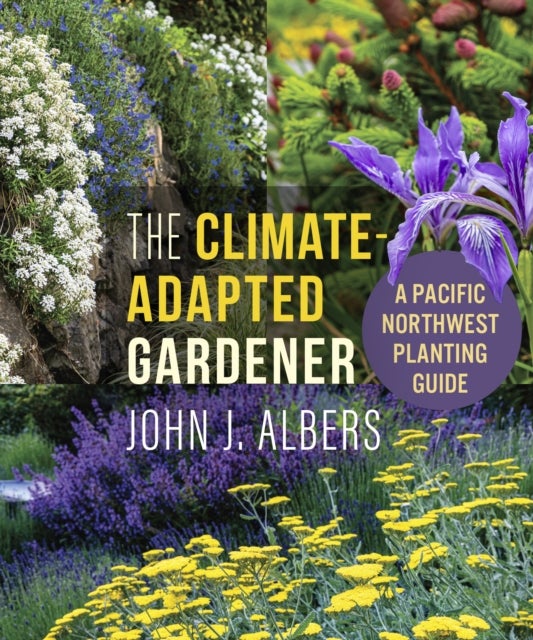The Climate Adapted Gardener - A Pacific Northwest Guide