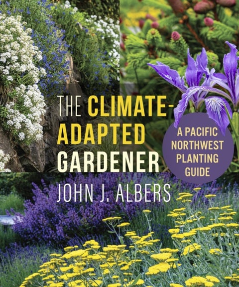 The Climate Adapted Gardener - A Pacific Northwest Guide