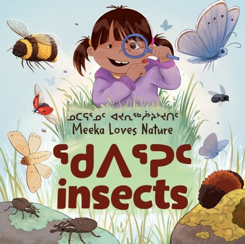 Meeka Loves Nature: Insects - Bilingual Inuktitut and English Edition