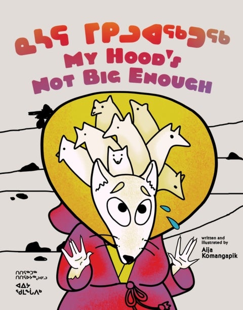 My Hood's Not Big Enough - Bilingual Inuktitut and English Edition