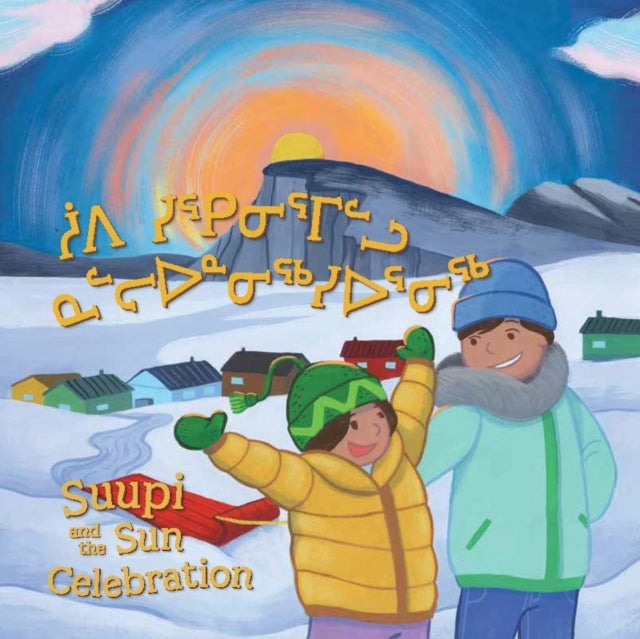 Suupi and the Sun Celebration - Bilingual Inuktitut and English Edition