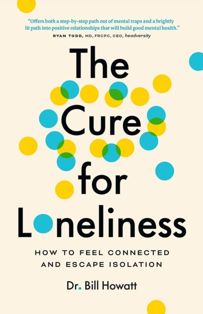 The Cure for Loneliness - How to Feel Connected and Escape Isolation