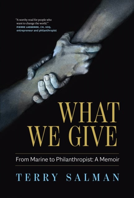 What We Give - From Marine to Philanthropist: A Memoir