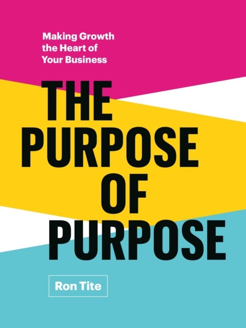 The Purpose of Purpose - Making Growth the Heart of Your Business