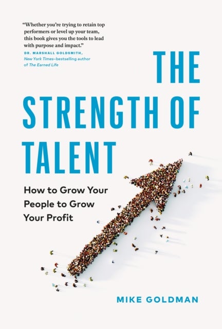 The Strength of Talent - How to Grow Your People to Grow Your Profit