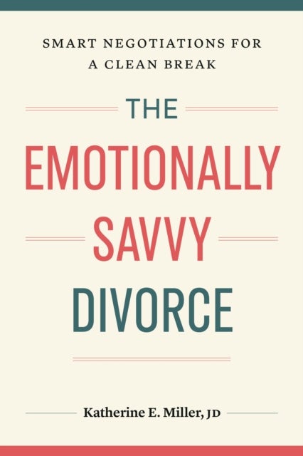The Emotionally Savvy Divorce - Smart Negotiations for a Clean Break
