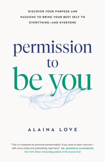 Permission to Be You - Discover Your Purpose and Passions to Bring Your Best Self to Everything—and Everyone