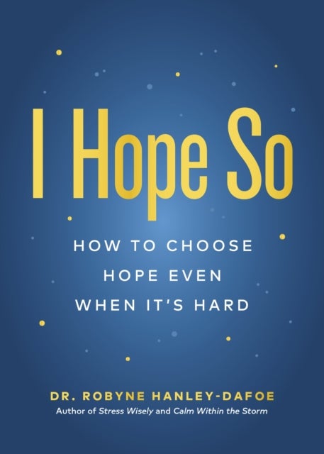 I Hope So - How to Choose Hope Even When It's Hard