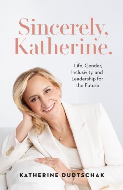Sincerely, Katherine. - Life, Gender, Inclusivity, and Leadership for the Future