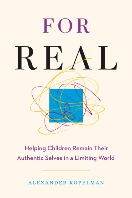 For Real - Helping Children Remain Their Authentic Selves in a Limiting World