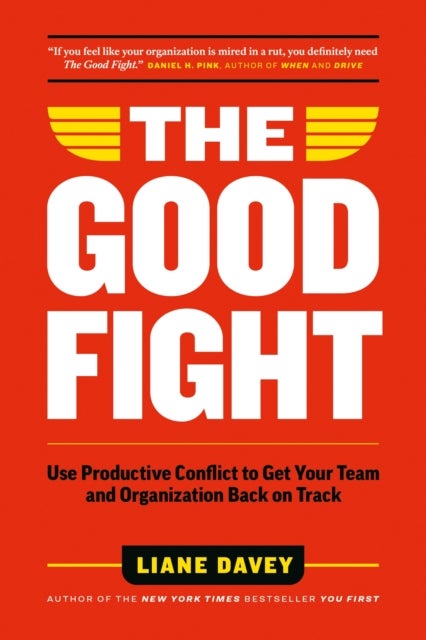 The Good Fight - Use Productive Conflict to Get Your Team and Organization Back on Track