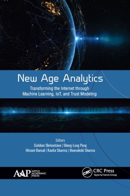 New Age Analytics - Transforming the Internet through Machine Learning, IoT, and Trust Modeling