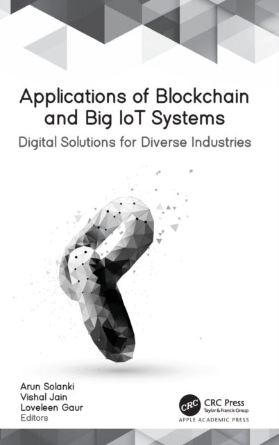 Applications of Blockchain and Big IoT Systems - Digital Solutions for Diverse Industries