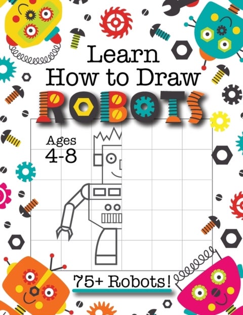 Learn How to Draw Robots - (Ages 4-8) Finish The Picture Robot Drawing Grid Activity Book for Kids with 75+ Unique Robot Drawings (How to Draw Book)
