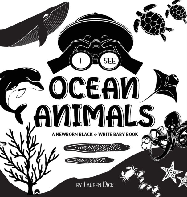 I See Ocean Animals - A Newborn Black & White Baby Book (High-Contrast Design & Patterns) (Whale, Dolphin, Shark, Turtle, Seal, Octopus, Stingray, Jellyfish, Seahorse, Starfish, Crab, and More!) (Engage Early Readers: Children's Learning Books)
