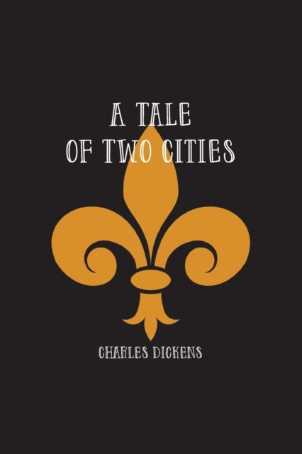 A Tale of Two Cities - A Story of the French Revolution