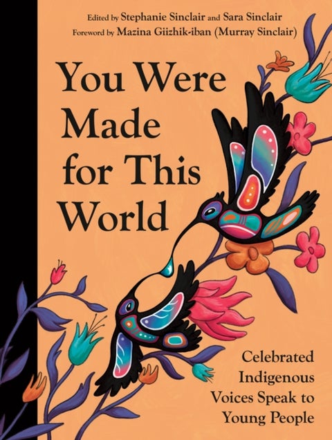 You Were Made for This World - Celebrated Indigenous Voices Speak to Young People