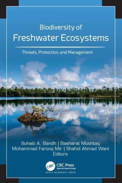 Biodiversity of Freshwater Ecosystems - Threats, Protection, and Management