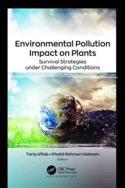 Environmental Pollution Impact on Plants - Survival Strategies under Challenging Conditions