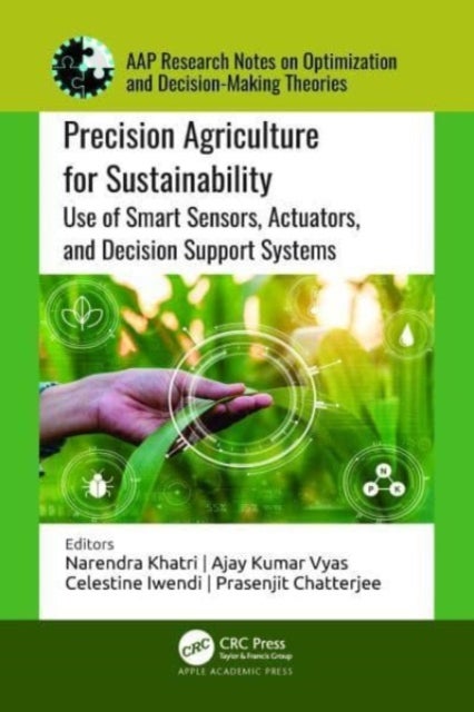 Precision Agriculture for Sustainability - Use of Smart Sensors, Actuators, and Decision Support Systems