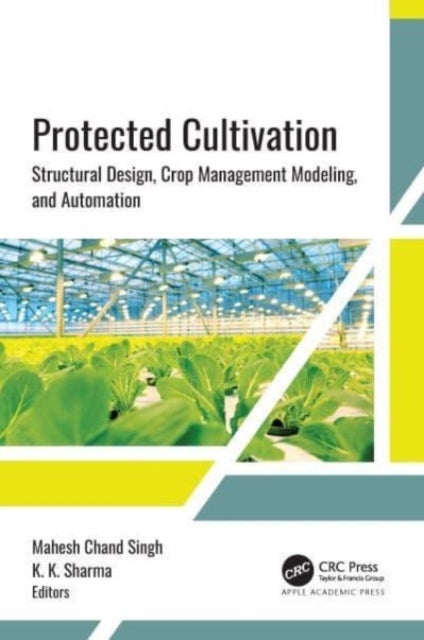 Protected Cultivation - Structural Design, Crop Management Modeling, and Automation