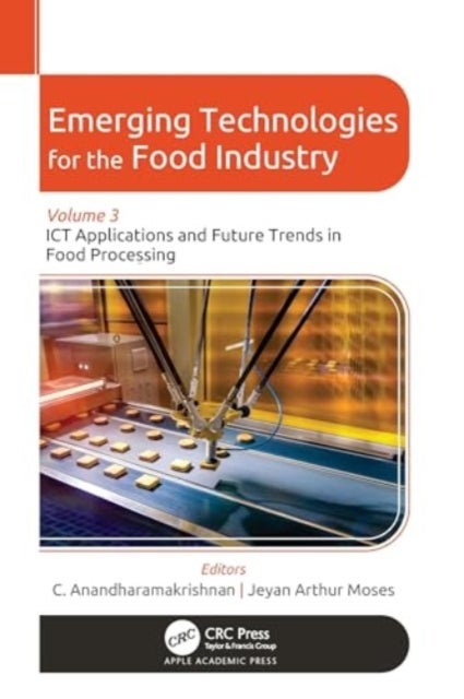 Emerging Technologies for the Food Industry - Volume 3: ICT Applications and Future Trends in Food Processing