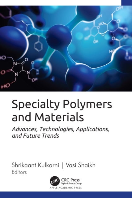 Specialty Polymers and Materials - Advances, Technologies, Applications, and Future Trends