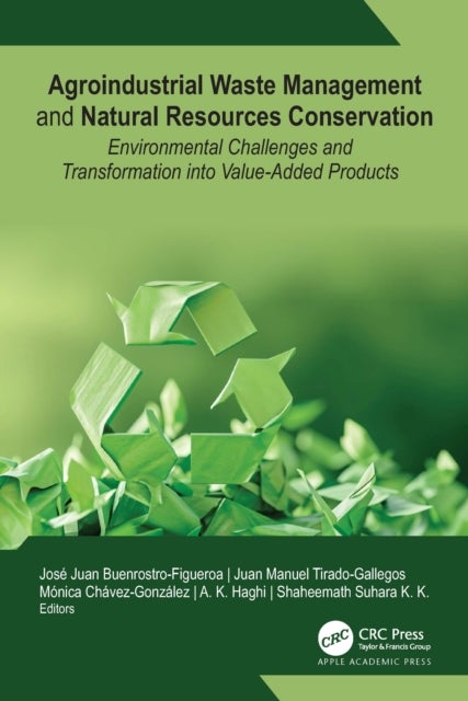 Agroindustrial Waste Management and Natural Resources Conservation - Environmental Challenges and Transformation into Value-Added Products