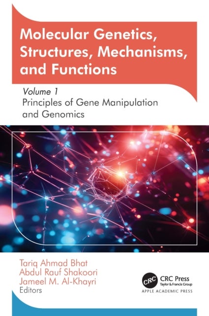 Molecular Genetics, Structures, Mechanisms, and Functions - Volume 1: Principles of Gene Manipulation and Genomics