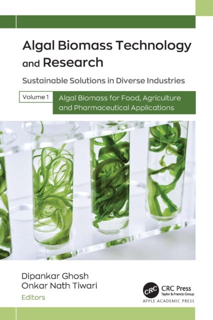 Algal Biomass Technology and Research - Sustainable Solutions in Diverse Industries, Volume 1: Algal Biomass for Food, Agriculture, and Pharmaceutical Applications