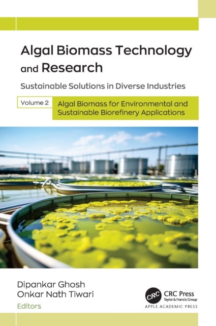 Algal Biomass Technology and Research - Sustainable Solutions in Diverse Industries, Volume 2: Algal Biomass for Environmental and Sustainable Biorefinery Applications
