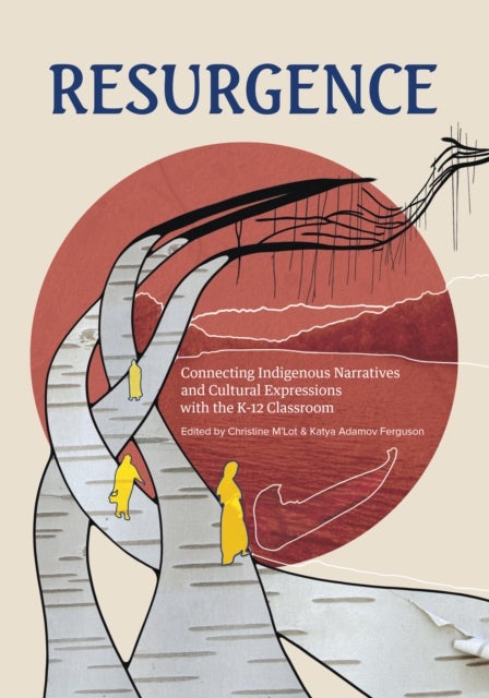 Resurgence - Engaging With Indigenous Narratives and Cultural Expressions In and Beyond the Classroom
