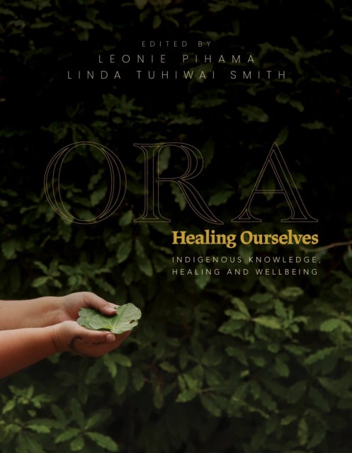 Ora: Healing Ourselves - Indigenous Knowledge, Healing and Wellbeing