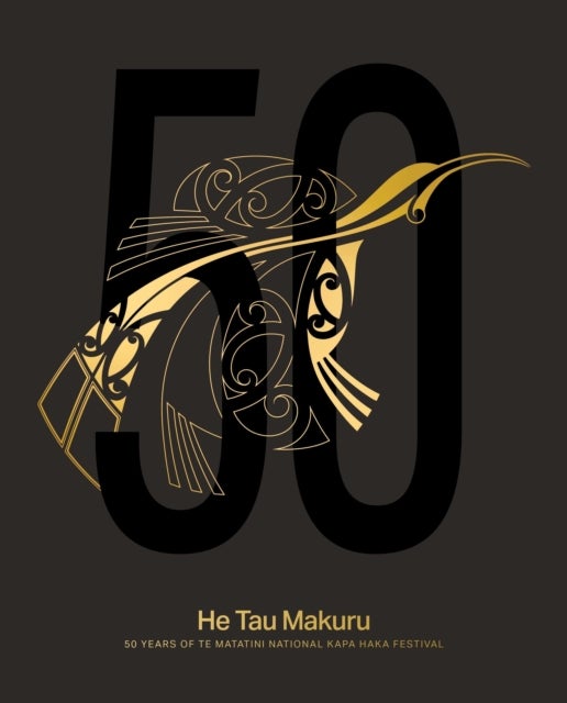 He Tau Makuru - 50 Years of Te Matatini National Kapa Haka Festival