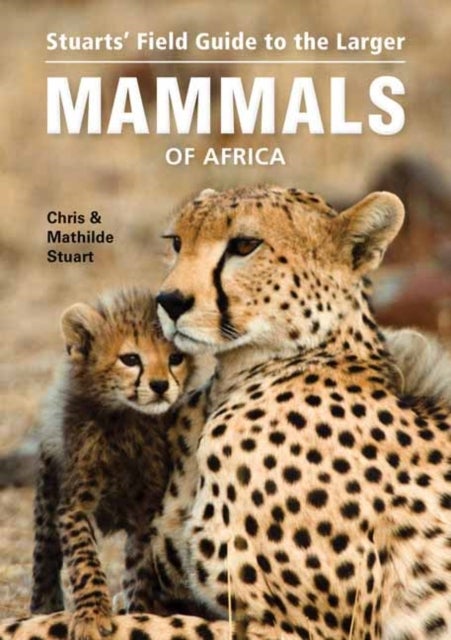 Stuarts¿ Field Guide to Larger Mammals of Africa