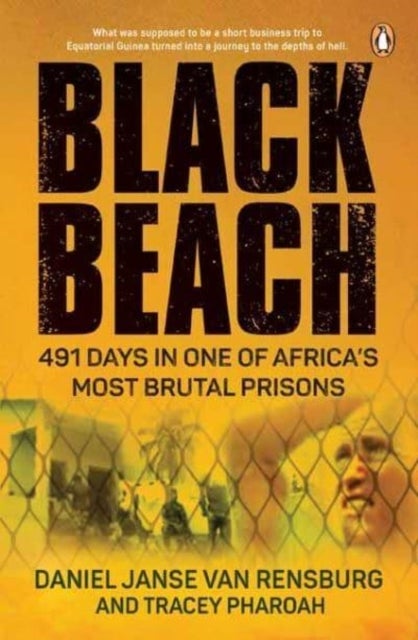 Black Beach - 491 Days in One of Africa’s Most Brutal Prisons