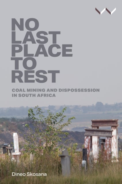 No Last Place to Rest - Coal Mining and Dispossession in South Africa