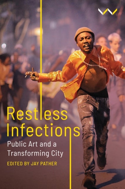 Restless Infections - Public Art and a Transforming City